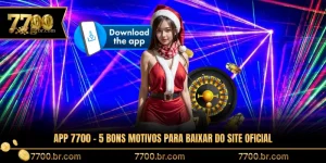 app-7700-5-bons-motivos-para-baixar-do-site-oficial
