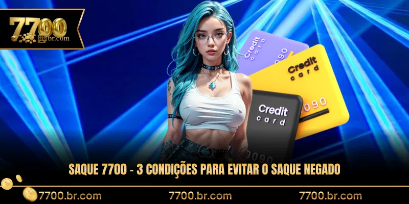 saque-7700-3-condicoes-para-evitar-o-saque-negado